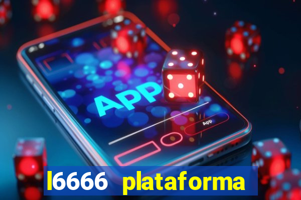 l6666 plataforma paga mesmo